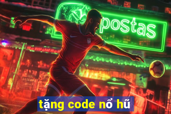 tặng code nổ hũ