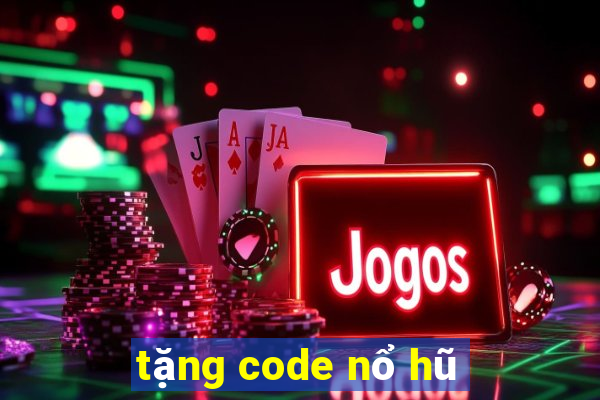 tặng code nổ hũ