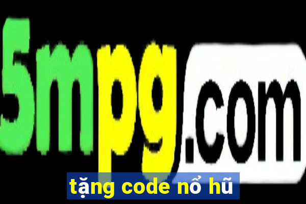 tặng code nổ hũ