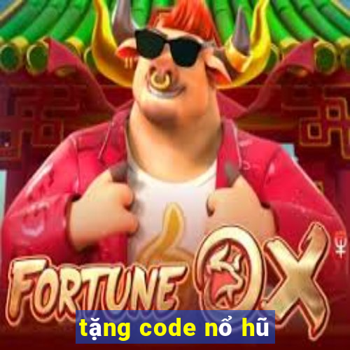 tặng code nổ hũ