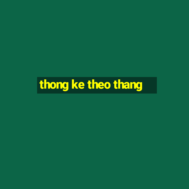 thong ke theo thang