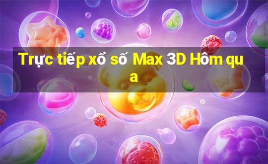 Trực tiếp xổ số Max 3D Hôm qua