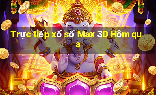 Trực tiếp xổ số Max 3D Hôm qua