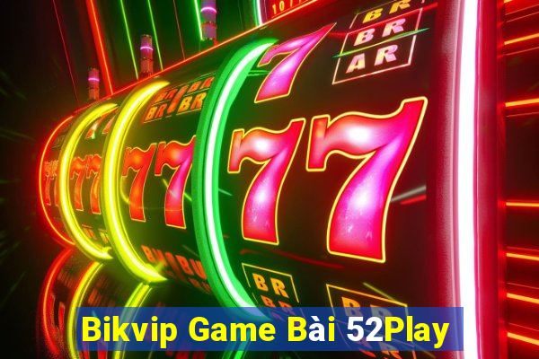 Bikvip Game Bài 52Play