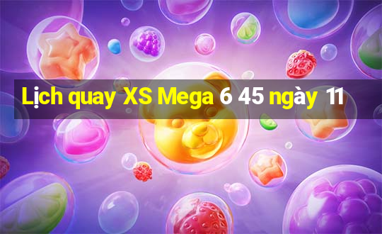 Lịch quay XS Mega 6 45 ngày 11