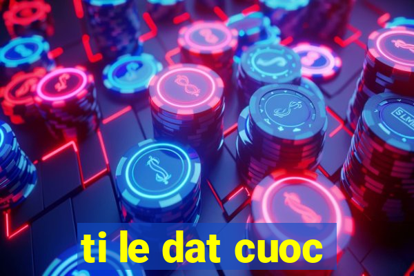 ti le dat cuoc