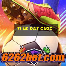 ti le dat cuoc