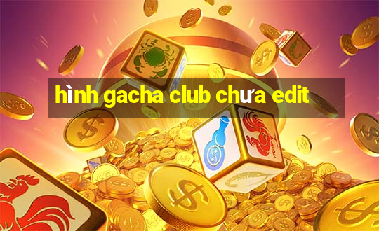 hình gacha club chưa edit