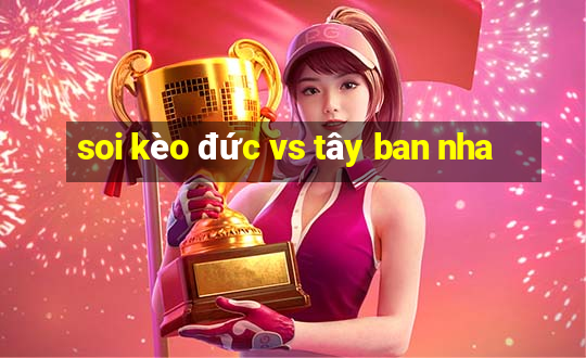 soi kèo đức vs tây ban nha