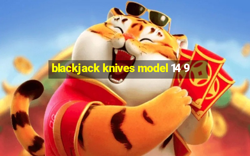 blackjack knives model 14 9