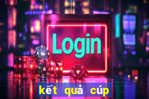 kết quả cúp c2 sáng nay