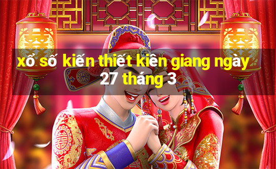 xổ số kiến thiết kiên giang ngày 27 tháng 3