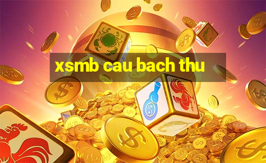 xsmb cau bach thu