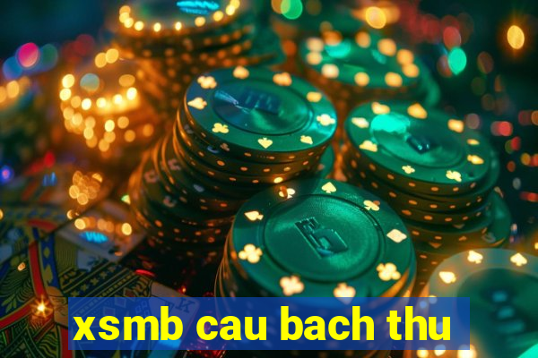 xsmb cau bach thu