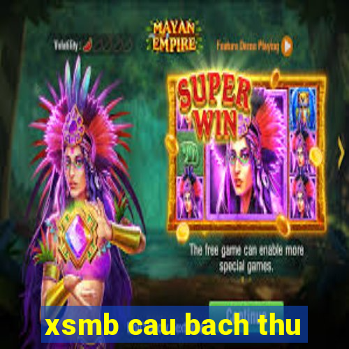 xsmb cau bach thu