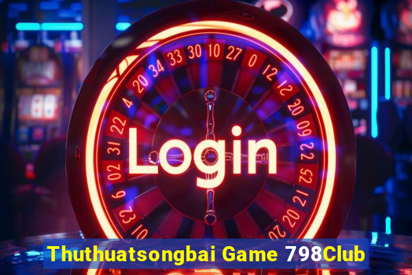 Thuthuatsongbai Game 798Club