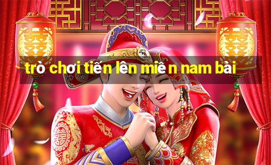 trò chơi tiến lên miền nam bài