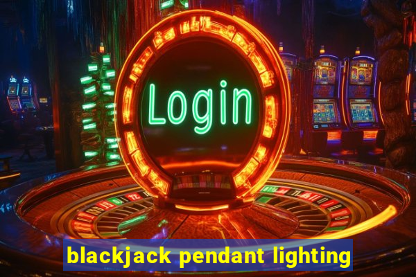 blackjack pendant lighting