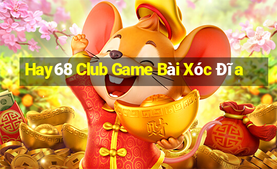 Hay68 Club Game Bài Xóc Đĩa