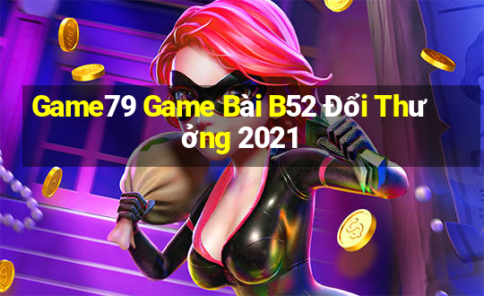 Game79 Game Bài B52 Đổi Thưởng 2021