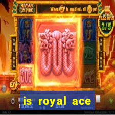 is royal ace casino legit