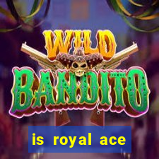 is royal ace casino legit