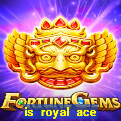 is royal ace casino legit