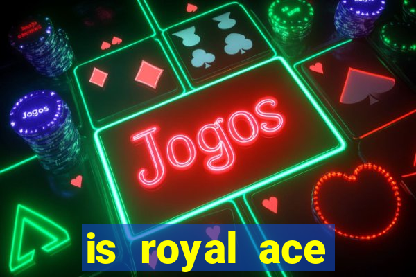 is royal ace casino legit