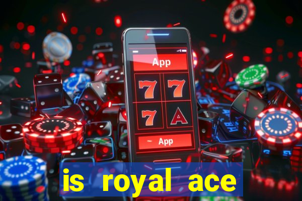 is royal ace casino legit