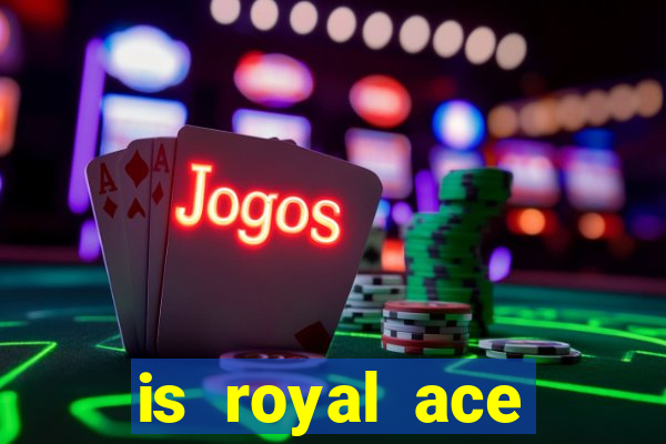 is royal ace casino legit