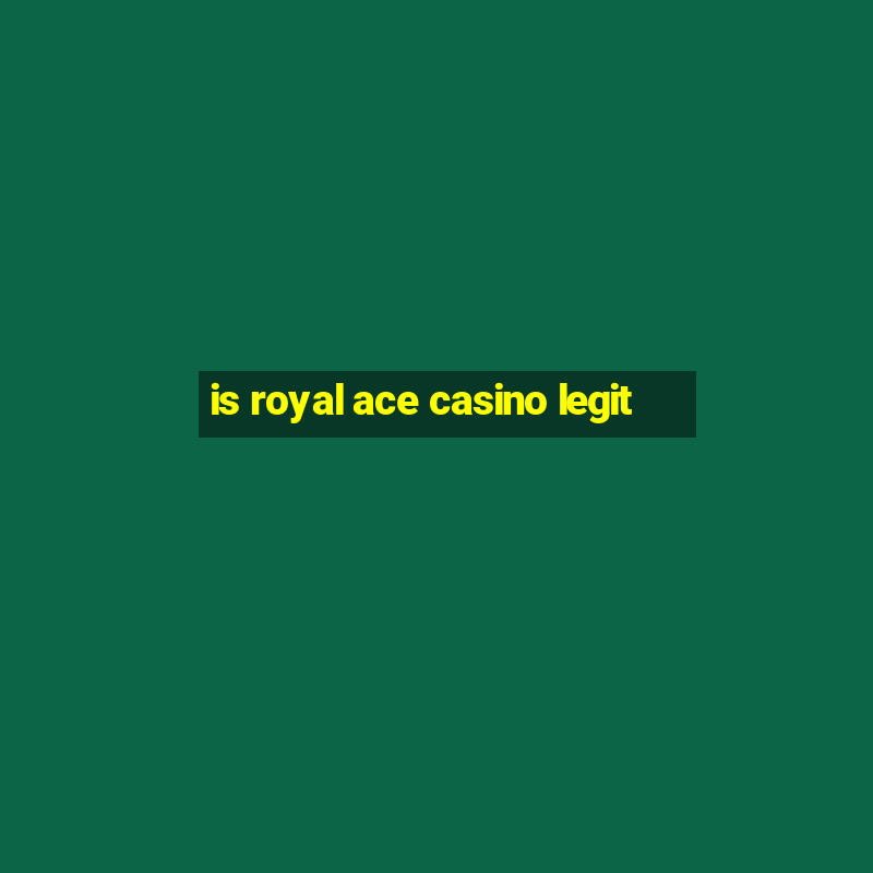 is royal ace casino legit