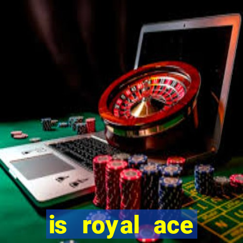 is royal ace casino legit