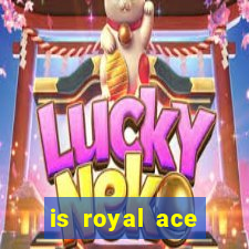 is royal ace casino legit