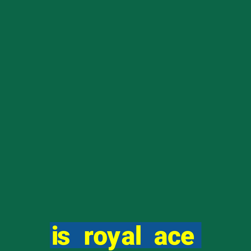 is royal ace casino legit