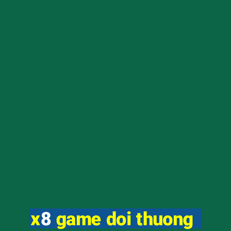 x8 game doi thuong