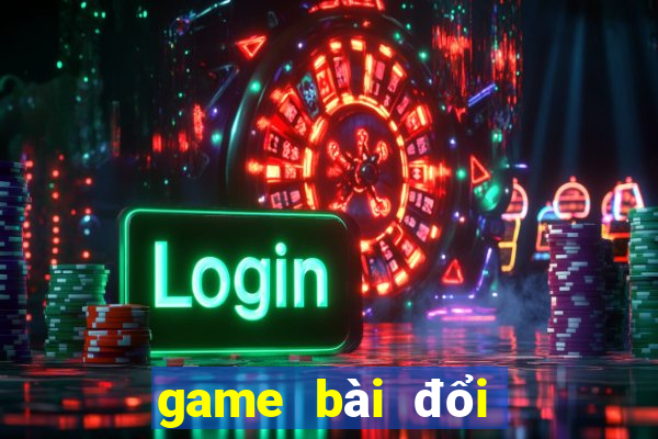 game bài đổi thưởng trực tuyến bgdc