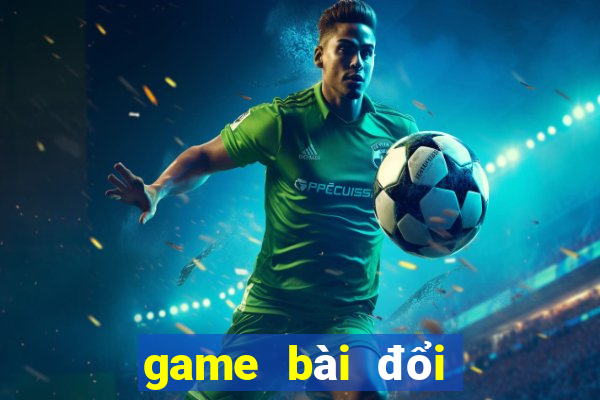 game bài đổi thưởng trực tuyến bgdc