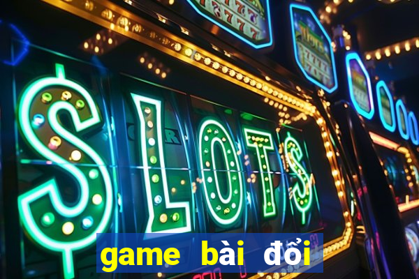 game bài đổi thưởng trực tuyến bgdc