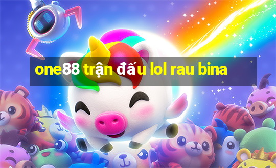 one88 trận đấu lol rau bina