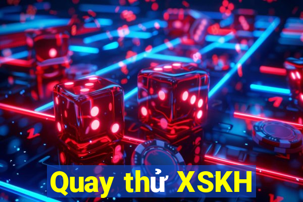 Quay thử XSKH