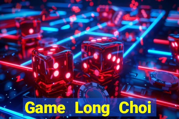 Game Long Choi Game Đánh Bài