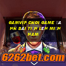 Gamvip Choi Game Đánh Bài Tiến Lên Miền Nam