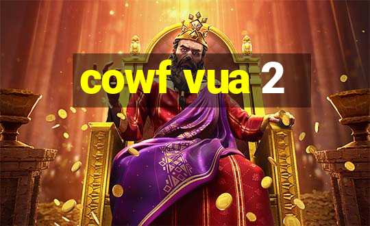 cowf vua 2