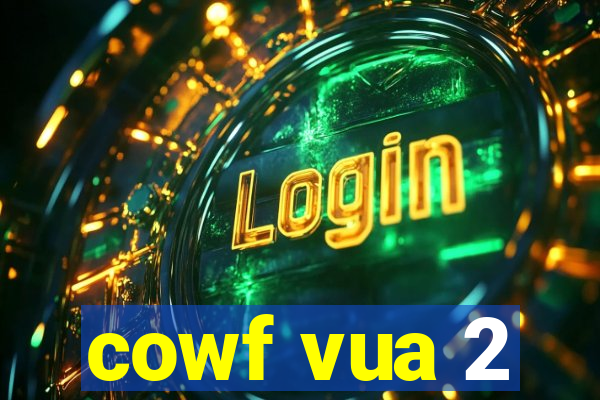 cowf vua 2