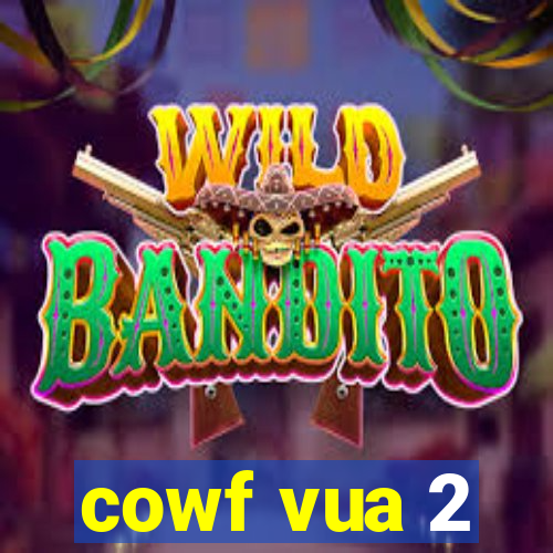 cowf vua 2