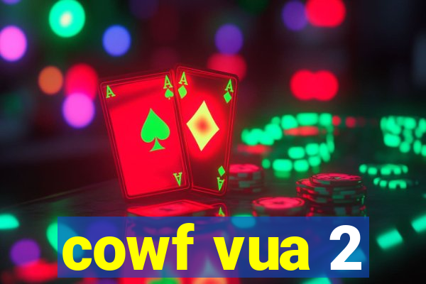 cowf vua 2