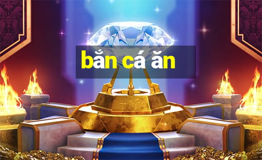 bắn cá ăn