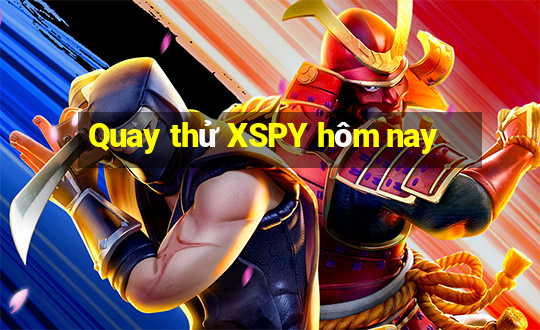 Quay thử XSPY hôm nay