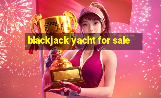 blackjack yacht for sale