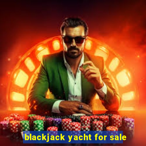 blackjack yacht for sale